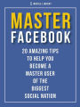 Master Facebook: 20 amazing tips