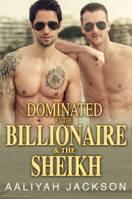 Title: Dominated By The Billionaire And The Sheikh: BWWM BWAM Erotic Romance, Author: Aaliyah Jackson