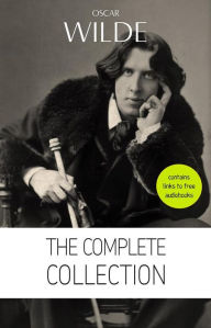 Title: Oscar Wilde: The Complete Collection [contains links to free audiobooks] (The Picture Of Dorian Gray + Lady Windermere's Fan + The Importance of Being Earnest + An Ideal Husband + The Happy Prince + Lord Arthur Savile's Crime and many more!), Author: Oscar Wilde