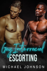 Title: Gay Interracial Escorting: First Time Gay Erotica, Author: Michael Johnson