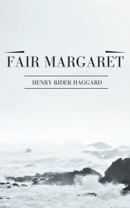 Title: Fair Margaret, Author: H. Rider Haggard