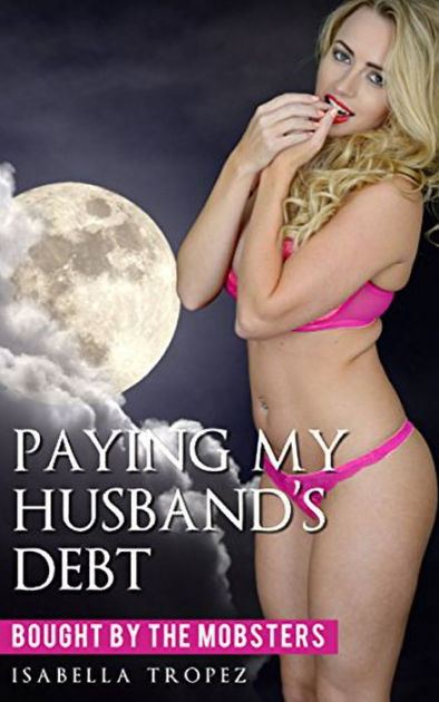 Paying My Husbands Debt by Isabella Tropez NOOK Book (eBook ... photo