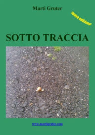 Title: Sotto Traccia: Storia di un esodato, Author: Marti Gruter