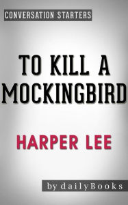 Title: To Kill a Mockingbird (Harperperennial Modern Classics) by Harper Lee Conversation Starters, Author: Daily Books