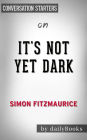 It's Not Yet Dark: by Simon Fitzmaurice Conversation Starters