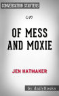 Of Mess and Moxie: Wrangling Delight Out of This Wild and Glorious Life: by Jen Hatmaker