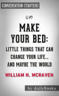Make Your Bed: Little Things That Can Change Your Life...And Maybe the World by William H. McRaven