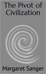 Title: The Pivot of Civilization, Author: Margaret Sanger