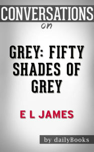 Title: Grey: Fifty Shades of Grey as Told by Christian by E L James??????? Conversation Starters, Author: dailyBooks