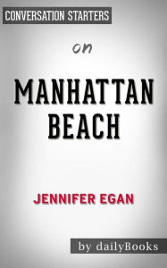 Title: Manhattan Beach: by Jennifer Egan Conversation Starters, Author: dailyBooks