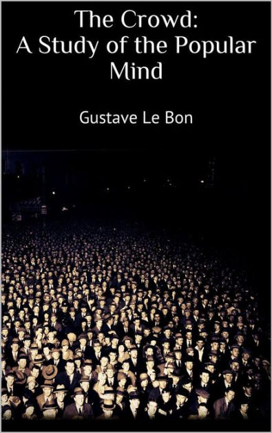 The Crowd A Study of the Popular Mind by Gustave Le Bon, Paperback