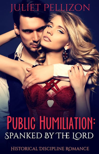 Public Humiliation Historical Discipline Romance By Juliet Pellizon Ebook Barnes And Noble®