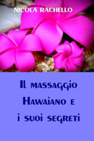 Title: Il massaggio Hawaiano e i suoi segreti, Author: Nicola Rachello