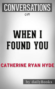 Title: When I Found You: By Catherine Ryan Hyde Conversation Starters, Author: Daily Books