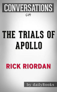 Title: The Trials of Apollo: By Rick Riordan Conversation Starters, Author: Daily Books