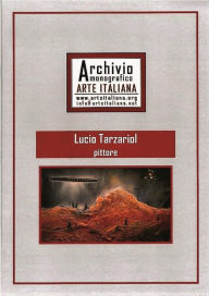 Title: Artista Lucio Tarzariol da Castello Roganzuolo - Archivio Monografico Arte Italiana: Artisti internazionali, Author: Lucio Tarzariol