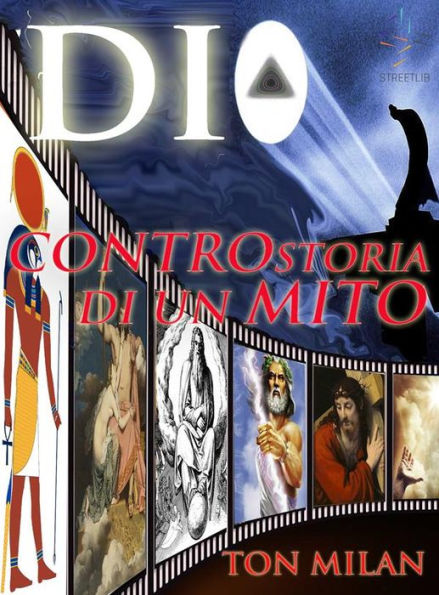 Dio: Controstoria di un mito. Dai faraoni e da Mosé, la storia del Cristianesimo, alle radici delle grandi religioni monoteistiche