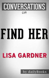 Title: Find Her: by Lisa Gardner???????  Conversation Starters, Author: dailyBooks