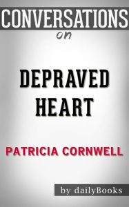 Title: Depraved Heart: by Patricia Cornwell??????? Conversation Starters, Author: dailyBooks