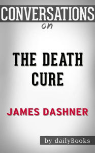 Title: The Death Cure: by James Dashner??????? Conversation Starters, Author: dailyBooks