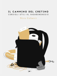 Title: Il cammino del cretino: Consigli utili al vagabondaggio, Author: Nico Colucci