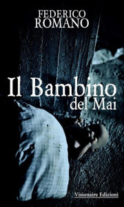 Title: Il Bambino Del Mai, Author: Federico Romano