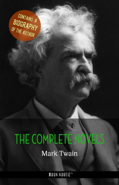 Mark Twain: The Complete Novels + A Biography of the Author