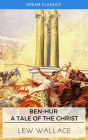 Ben-Hur: A Tale of the Christ (Dream Classics)