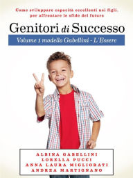 Title: Genitori di Successo: Come sviluppare capacità eccellenti nei figli per affrontare le sfide del futuro, Author: Albina Gabellini