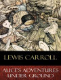 Alice's Adventures Under Ground: Illustrated