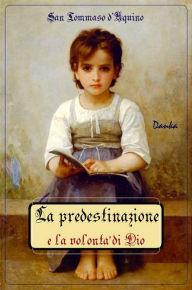 Title: La predestinazione e la volontà di Dio, Author: San Tommaso D'aquino