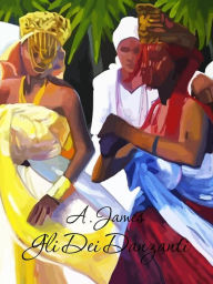 Title: Gli Dei Danzanti: Alla riscoperta delle tradizioni afro-caraibiche per il benessere fisico e spirituale, Author: Alex James