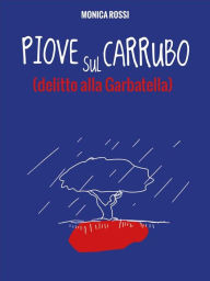 Title: Piove sul Carrubo: Delitto alla Garbatella, Author: Monica Rossi