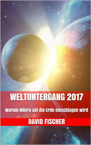 Weltuntergang 2017: Warum Nibiru auf die Erde einschlagen wird