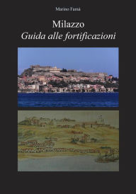 Title: Milazzo Guida alle fortificazioni, Author: Marino Famà