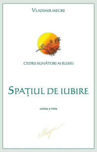 Title: Spatiul de Iubire: cartea a treia, Author: Vladimir N. Megre