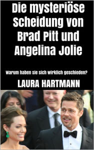 Die mysteriöse Scheidung von Brad Pitt und Angelina Jolie: Warum haben sie sich wirklich geschieden?