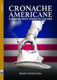 Title: Cronache americane - Da Manhattan a Papeete, passando per la Casa Bianca, Author: Benny Manocchia