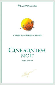 Title: Cine suntem noi?: cartea a cincea, Author: Vladimir N. Megre