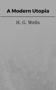 Title: A Modern Utopia, Author: H. G. Wells