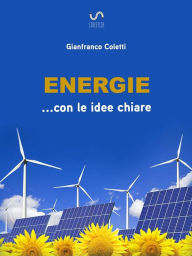 Title: Energie ... con le idee chiare, Author: Gianfranco Coletti