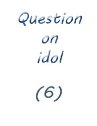 Title: question on idol (6), Author: Farah solomon