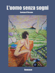 Title: L'uomo senza sogni, Author: Gaetano D'Oceano
