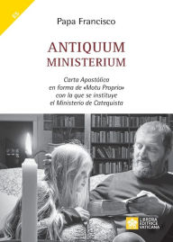 Title: Antiquum ministerium: Carta Apostólica en forma de Motu Proprio con la que se instituye el Ministerio de Catequista, Author: Pope Francis
