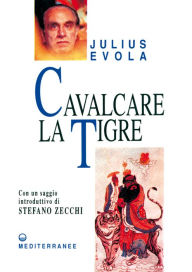 Title: Cavalcare la tigre: Orientamenti esistenziali per un'epoca della dissoluzione, Author: Julius Evola