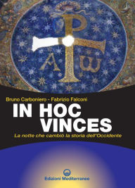 Title: In Hoc Vinces: La notte che cambiò la storia dell'Occidente, Author: Bruno Carboniero
