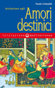 Title: Iniziazione agli amori destinici, Author: Paolo Crimaldi
