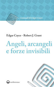 Title: Angeli, arcangeli e forze invisibili, Author: Edgar Cayce