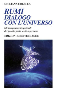 Title: Rumi - dialogo con l'universo: Gli insegnamenti spirituali del grande poeta mistico persiano, Author: Giuliana Colella