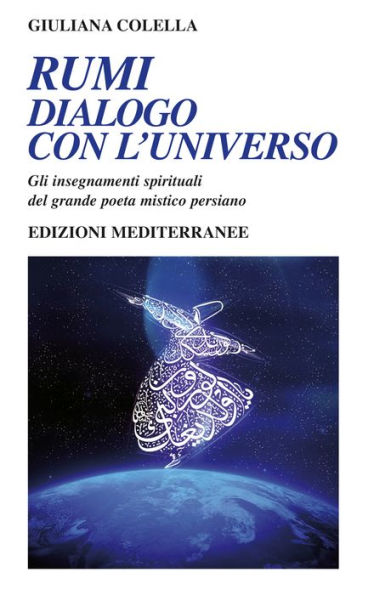 Rumi - dialogo con l'universo: Gli insegnamenti spirituali del grande poeta mistico persiano